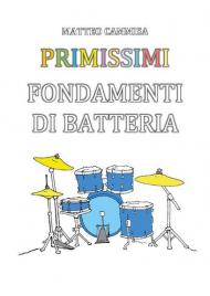 Primissimi fondamenti di batteria. Ediz. illustrata