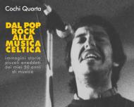 Dal pop-rock alla musica celtica. Immagini, storie, piccoli aneddoti dei miei 50 anni di musica