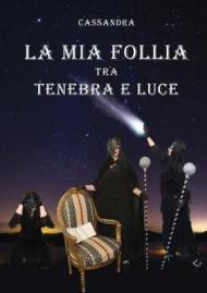 La mia follia tra tenebra e luce