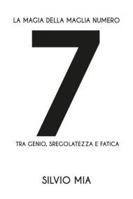 La magia della maglia numero 7 tra genio, sregolatezza e fatica