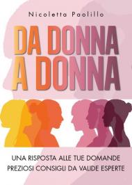 Da donna a donna. Una risposta alle tue domande. Preziosi consigli da valide esperte