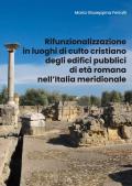 Rifunzionalizzazione in luoghi di culto cristiano degli edifici pubblici di età romana nell'Italia meridionale