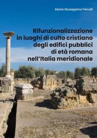 Rifunzionalizzazione in luoghi di culto cristiano degli edifici pubblici di età romana nell'Italia meridionale