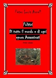 Politici di tutto il mondo e di ogni epoca assassinati. Vol. 1