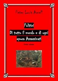 Politici di tutto il mondo e di ogni epoca assassinati. Vol. 1