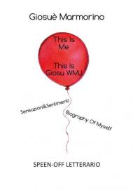 This is me, this is GiosuWMJ. Sensazioni&Sentimenti. Biography of myself. Speen-off letterario