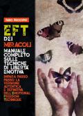 EFT dei miracoli. Manuale completo sulle tecniche di libertà emotiva. Impara passo passo la versione autentica e definitiva dell'Emotional Freedom Technique