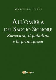 All'ombra del saggio signore. Zoroastro, il paladino e la principessa