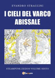 I cieli del varco abissale. Steampunk zeidos. Vol. 6