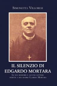 Il silenzio di Edgardo Mortara. Le sue memorie e alcune lettere scritte a mia madre Clarissa Mortara