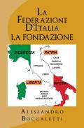 La Federazione d'Italia. Vol. 1: fondazione, La.
