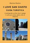 I love San Giusto. Guida turistica. L'audioguida scritta che ti spiega il colle più antico della città di Trieste