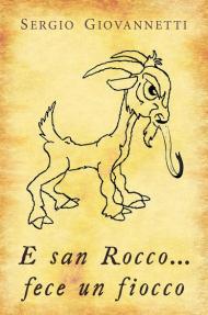 E san Rocco... fece un fiocco. Ediz. illustrata