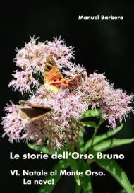 Natale al Monte Orso. La neve! Le storie dell'orso bruno. Vol. 6