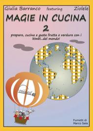 Magie in cucina. Prepara, cucina e gusta frutta e verdura con i bimbi del mondo. Vol. 2