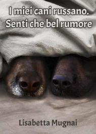 I miei cani russano. Senti che bel rumore