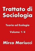Trattato di sociologia. Vol. 1: Teoria ed ecologia.
