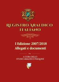 Registro araldico italiano. I Edizione 2007-2018. Vol. 2: Allegati e documenti.