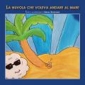 La nuvola che voleva andare al mare. Ediz. illustrata