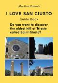 I love San Giusto. Guida turistica. L'audioguida scritta che ti spiega il colle più antico della città di Trieste. Ediz. inglese