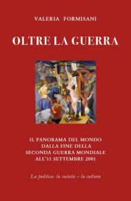 Oltre la guerra. Il panorama del mondo dalla fine della seconda guerra mondiale all'11 settembre 2001