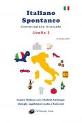 Italiano spontaneo. Livello 3. Conversazione avanzata. Impara l'italiano con il Metodo Tartaruga: dialoghi, registrazioni audio e flashcard