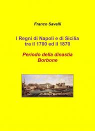 I regni di Napoli e di Sicilia tra il 1700 e 1870. Periodo della dinastia Borbone