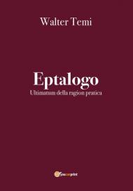 Eptalogo. Ultimatum della ragion pratica