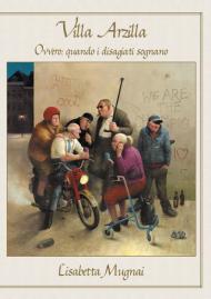 Villa Arzilla ovvero: quando i disagiati sognano