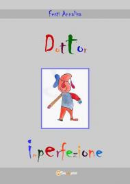 Dottor Imperfezione. Ediz. illustrata