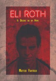 Eli Roth. Il dolore ha un nome