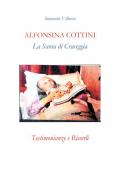 Alfonsina Cottini. La santa di Craveggia. Testimonianze e ricordi
