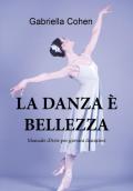 La danza è bellezza. Manuale d'arte per giovani danzatori