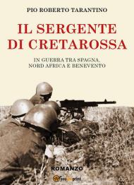 Il sergente di Cretarossa. In guerra tra Spagna, Nord Africa e Benevento