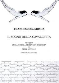 Il sogno della cavalletta ovvero quello che la storia non racconta e altre novelle. Opera grafica. Vol. 2