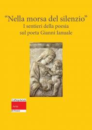 «Nella morsa del silenzio». I sentieri della poesia sul poeta Gianni Ianuale