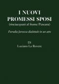 I nuovi Promessi Sposi (risciacquati al fiume Pescara). Parodia farsesca dialettale in un atto