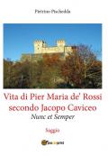 Vita di Pier Maria de' Rossi secondo Jacopo Caviceo