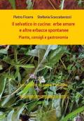 Il selvatico in cucina: erbe amare e altre erbacce spontanee. Piante, consigli e gastronomia