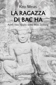 La ragazza di Bac Ha. Armi, riso, oppio sotto Mao Zedong