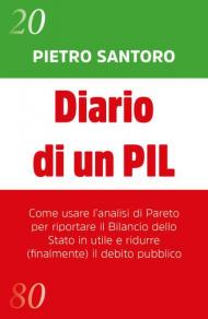 Diario di un PIL. Come usare l'analisi di Pareto per riportare il bilancio dello Stato in utile e ridurre (finalmente) il debito pubblico