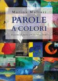 Parole a colori. Raccolta di poesie con quadro a fronte