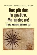 Due più due fa quattro. Ma anche no! Storia ed analisi della Flat Tax