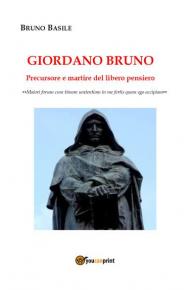 Giordano Bruno. Precursore e martire del libero pensiero