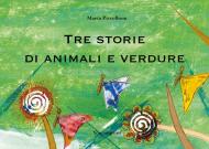 Tre storie di animali e verdure. Ediz. illustrata