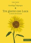 Tre giorni con Luca. La storia del Girasole