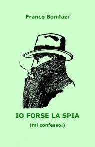 Io forse la spia (mi confesso!)