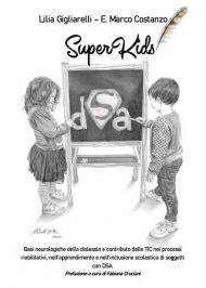 SuperKids. Basi neurologiche della dislessia e contributo delle TIC nei processi riabilitativi, nell'apprendimento e nell'inclusione scolastica di soggetti con DSA