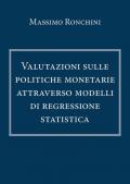 Valutazioni sulle politiche monetarie attraverso modelli di regressione statistica