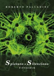 Spietato e silenzioso. È il Covid-19